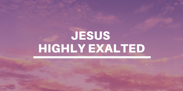 Jesus Highly Exalted - Preachers Corner