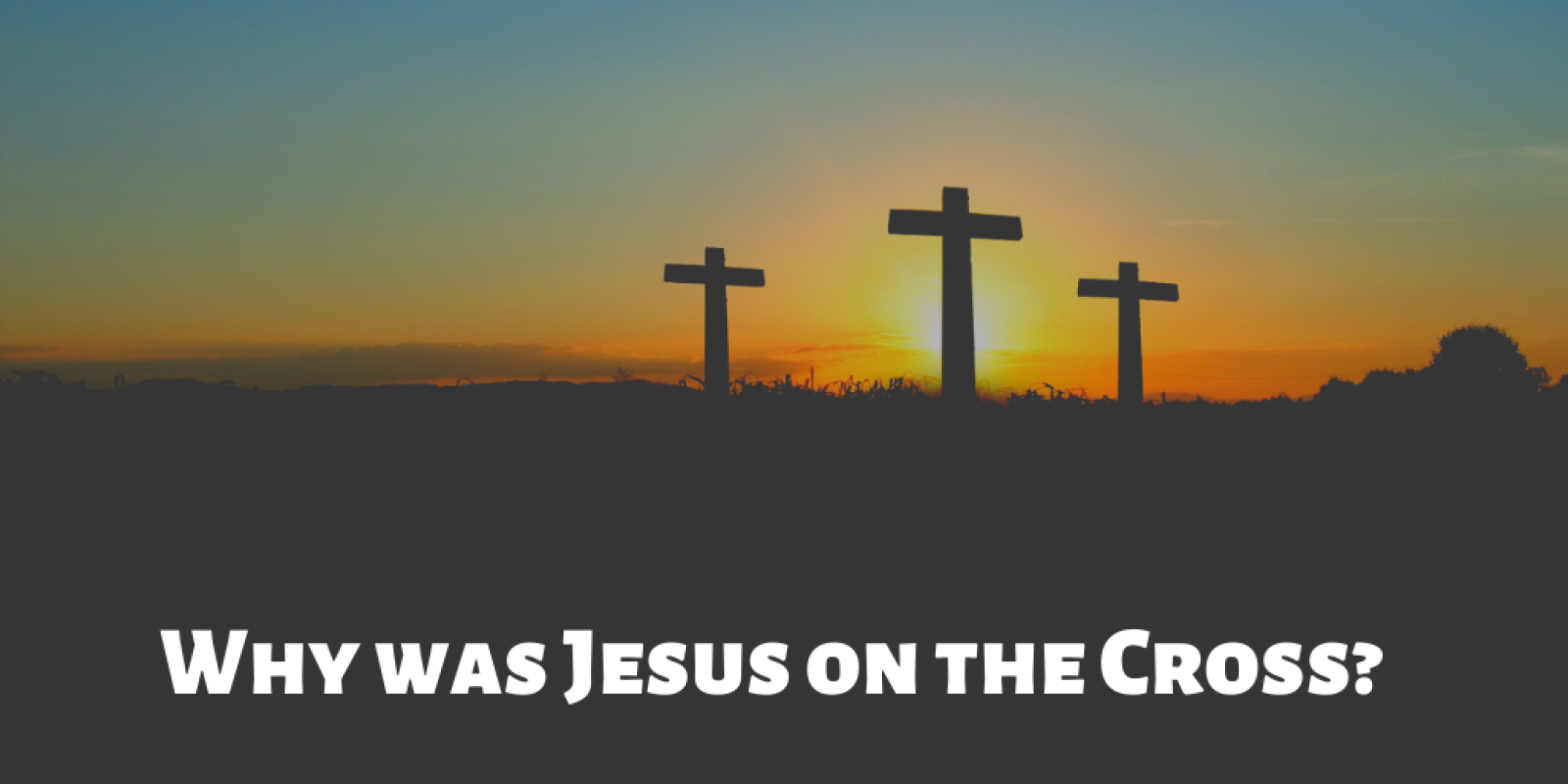 Why Was Jesus On The Cross? - Preachers Corner