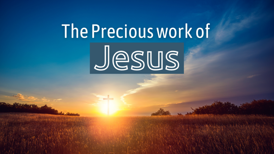 The Precious work of Jesus - Preachers Corner