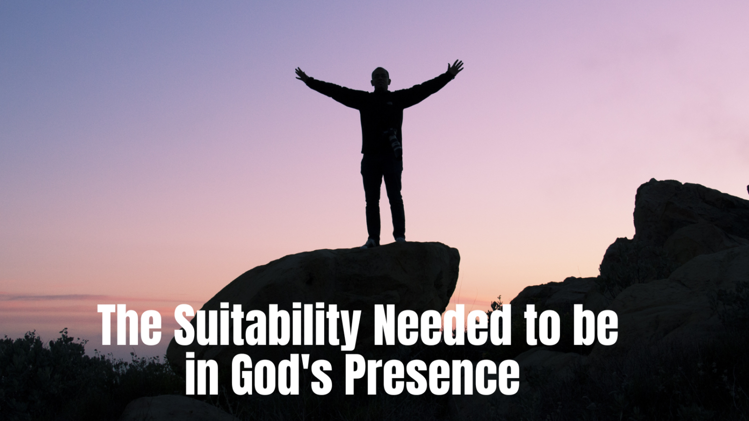 the-suitability-needed-to-be-in-god-s-presence-preachers-corner