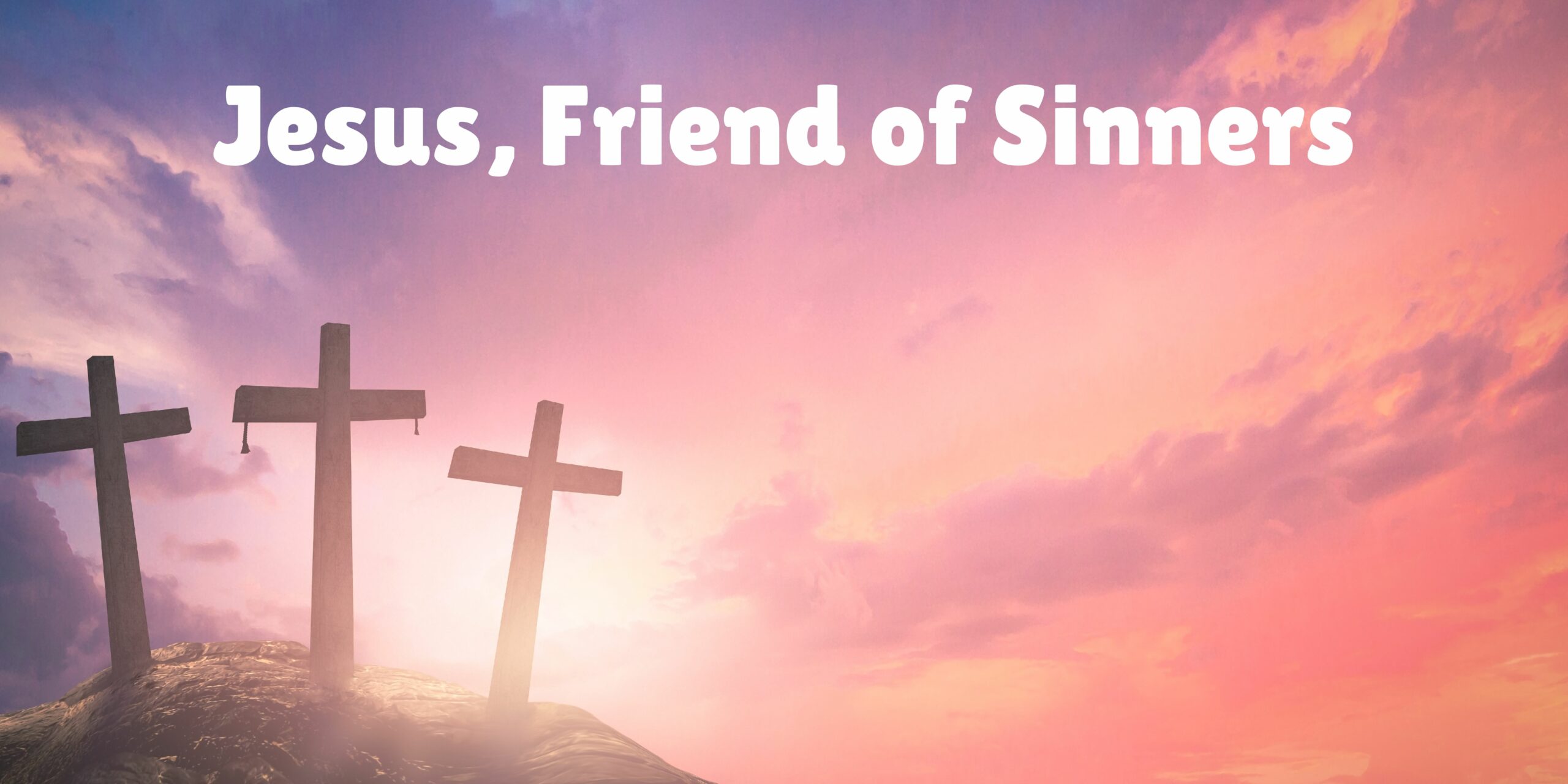 Jesus - Friend of Sinners - Preachers Corner